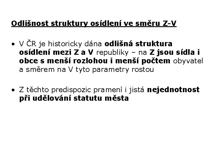 Odlišnost struktury osídlení ve směru Z-V • V ČR je historicky dána odlišná struktura