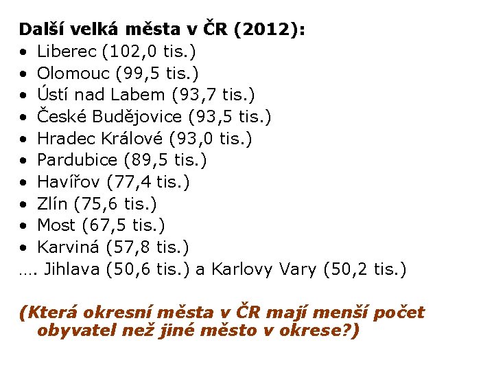 Další velká města v ČR (2012): • Liberec (102, 0 tis. ) • Olomouc