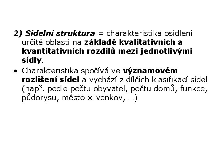 2) Sídelní struktura = charakteristika osídlení určité oblasti na základě kvalitativních a kvantitativních rozdílů