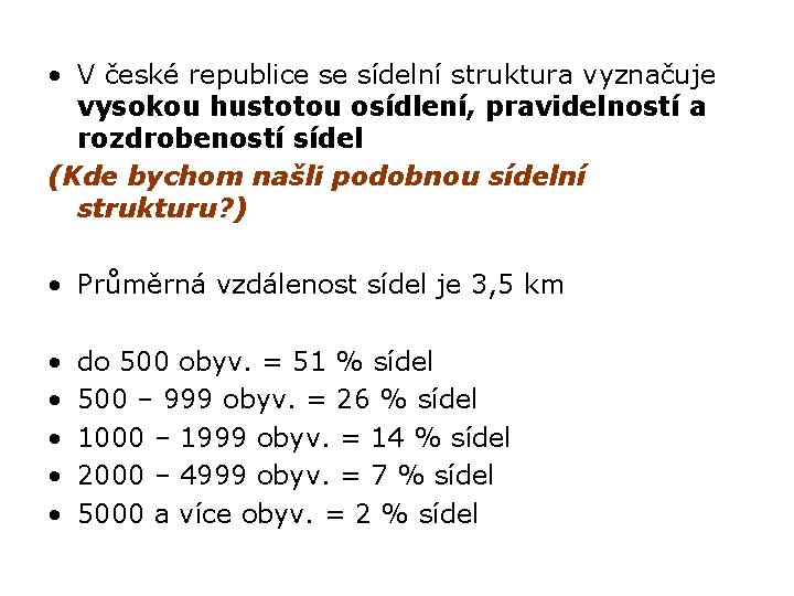  • V české republice se sídelní struktura vyznačuje vysokou hustotou osídlení, pravidelností a