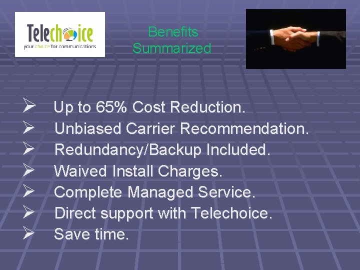Benefits Summarized Ø Ø Ø Ø Up to 65% Cost Reduction. Unbiased Carrier Recommendation.