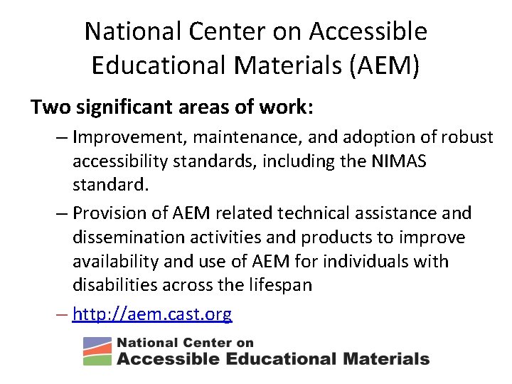 National Center on Accessible Educational Materials (AEM) Two significant areas of work: – Improvement,