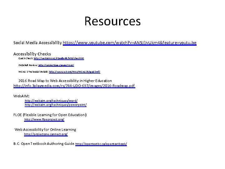 Resources Social Media Accessibility https: //www. youtube. com/watch? v=AN 5 Jj. Jv. Ukm 4&feature=youtu.