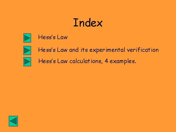 Index Hess’s Law and its experimental verification Hess’s Law calculations, 4 examples. 