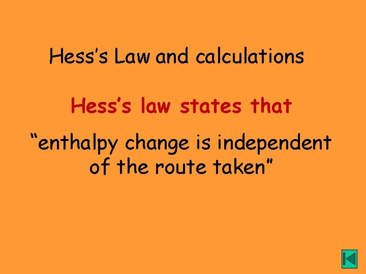 Hess’s Law and calculations Hess’s law states that “enthalpy change is independent of the