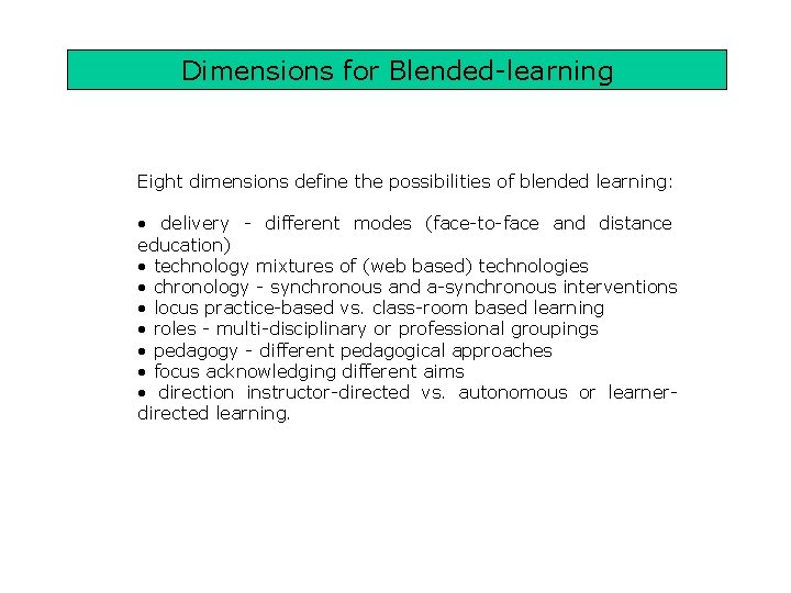 Dimensions for Blended-learning Eight dimensions define the possibilities of blended learning: • delivery -