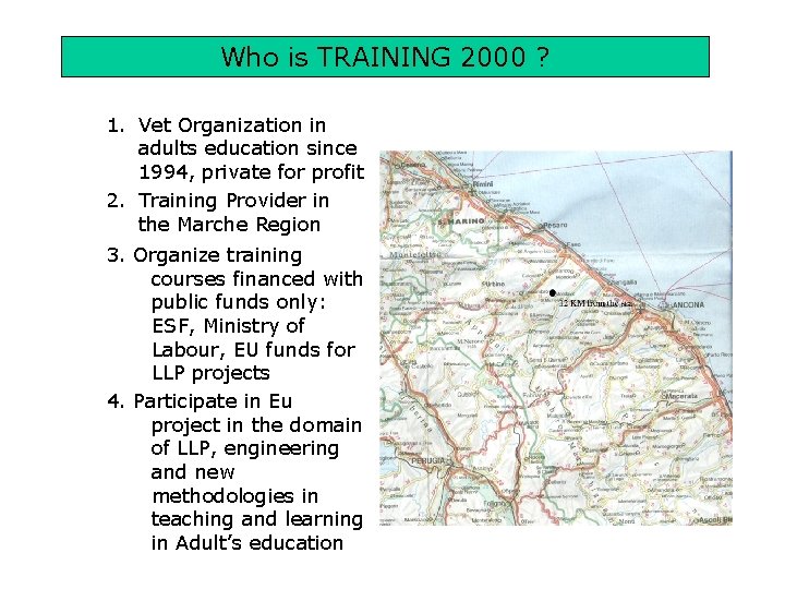 Who is TRAINING 2000 ? 1. Vet Organization in adults education since 1994, private