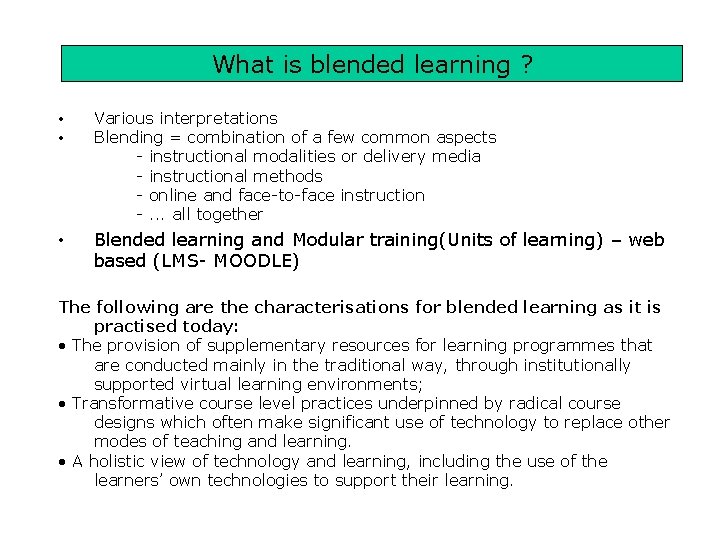 What is blended learning ? • • Various interpretations Blending = combination of a