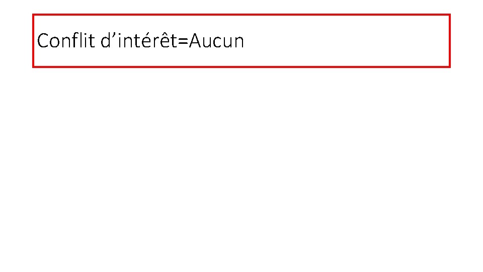 Conflit d’intérêt=Aucun 