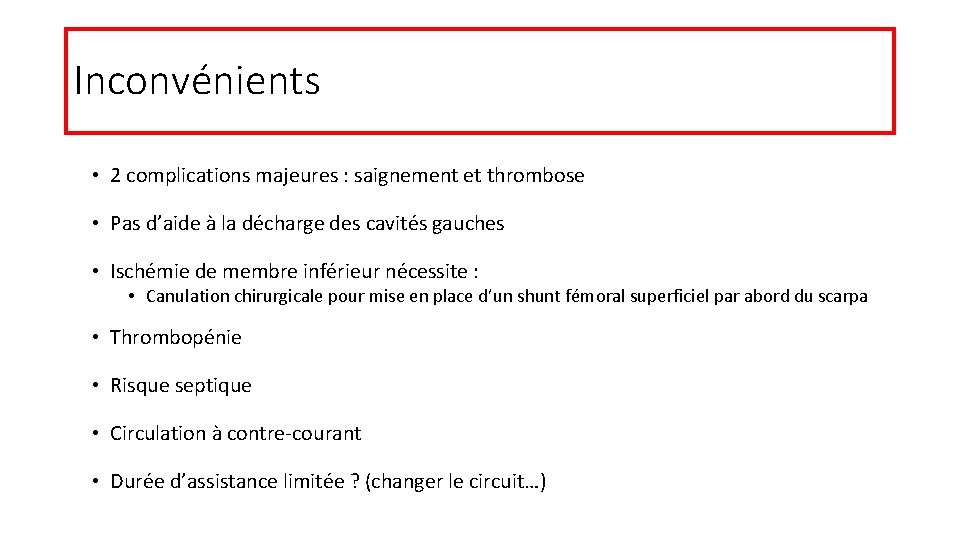 Inconvénients • 2 complications majeures : saignement et thrombose • Pas d’aide à la