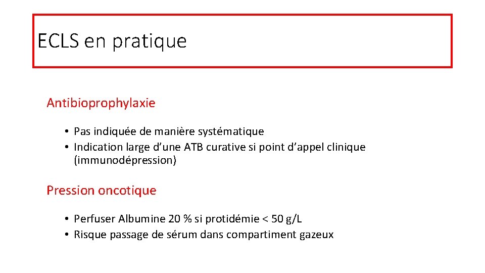 ECLS en pratique Antibioprophylaxie • Pas indiquée de manière systématique • Indication large d’une