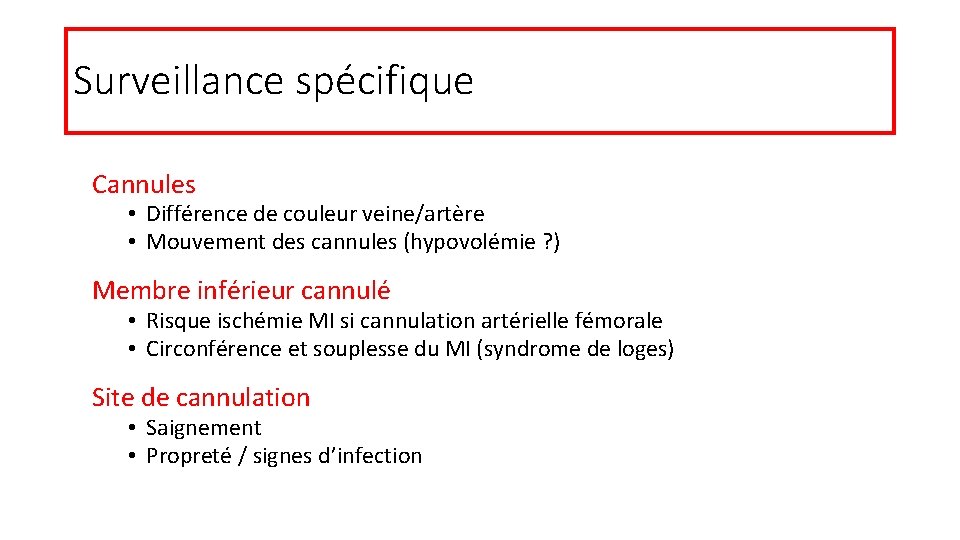 Surveillance spécifique Cannules • Différence de couleur veine/artère • Mouvement des cannules (hypovolémie ?