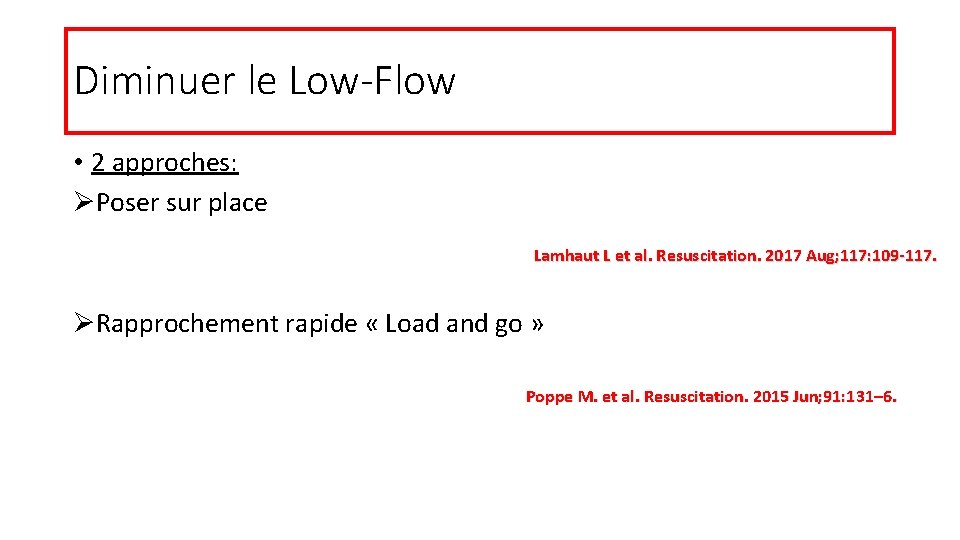 Diminuer le Low-Flow • 2 approches: ØPoser sur place Lamhaut L et al. Resuscitation.