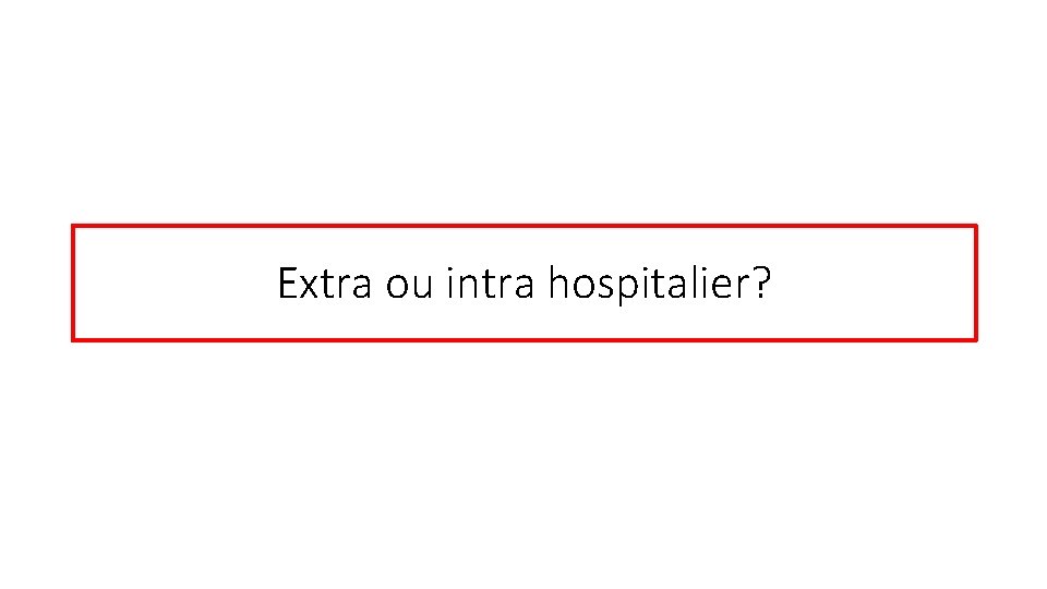 Extra ou intra hospitalier? 