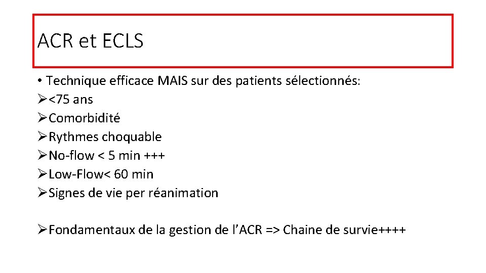 ACR et ECLS • Technique efficace MAIS sur des patients sélectionnés: Ø<75 ans ØComorbidité