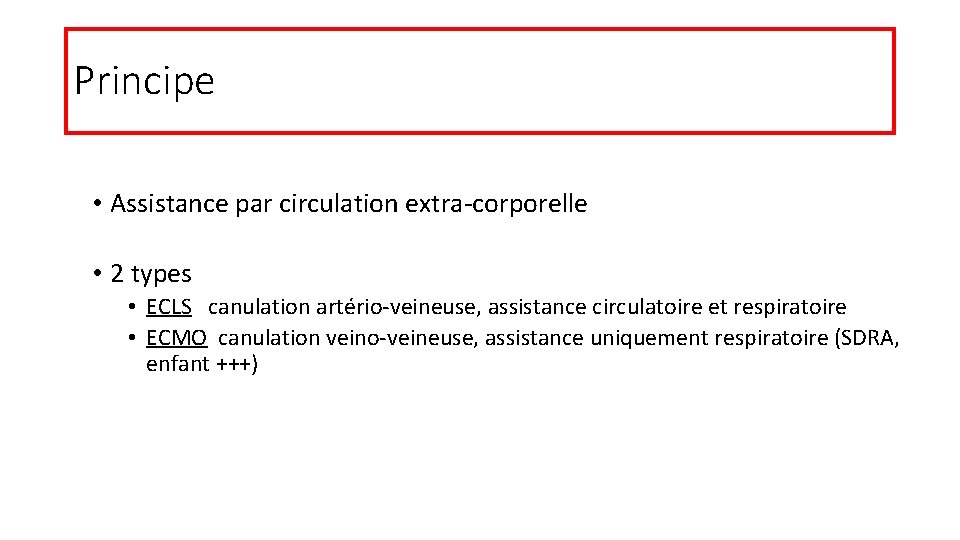 Principe • Assistance par circulation extra-corporelle • 2 types • ECLS canulation artério-veineuse, assistance