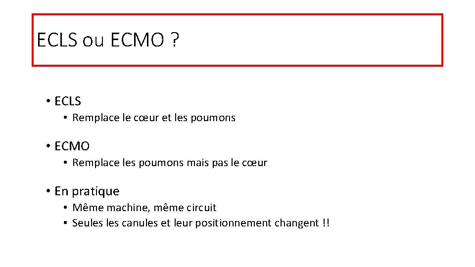 ECLS ou ECMO ? • ECLS • Remplace le cœur et les poumons •