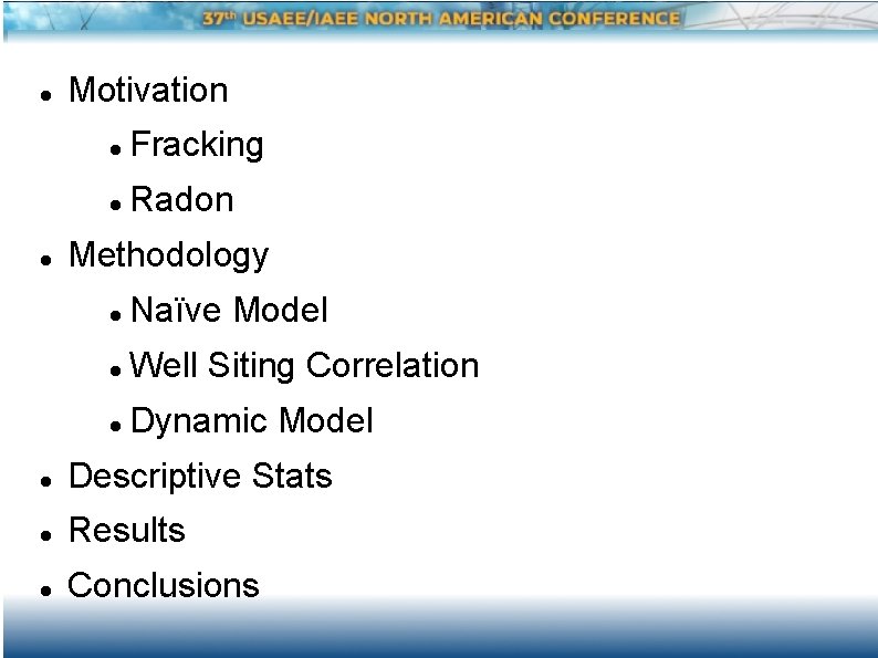  Motivation Fracking Radon Methodology Naïve Model Well Siting Correlation Dynamic Model Descriptive Stats