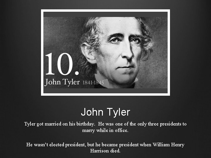 John Tyler got married on his birthday. He was one of the only three
