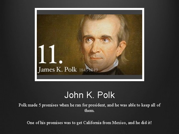 John K. Polk made 5 promises when he ran for president, and he was