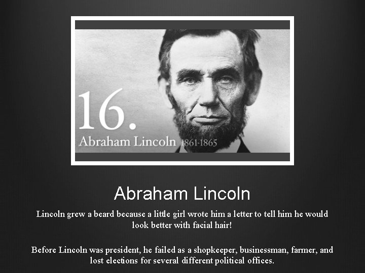 Abraham Lincoln grew a beard because a little girl wrote him a letter to