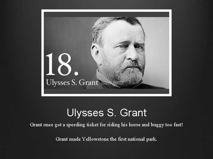Ulysses S. Grant once got a speeding ticket for riding his horse and buggy