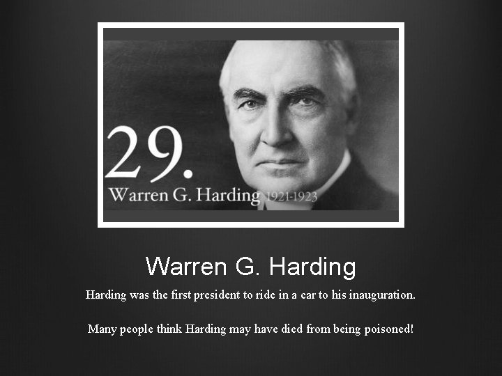 Warren G. Harding was the first president to ride in a car to his