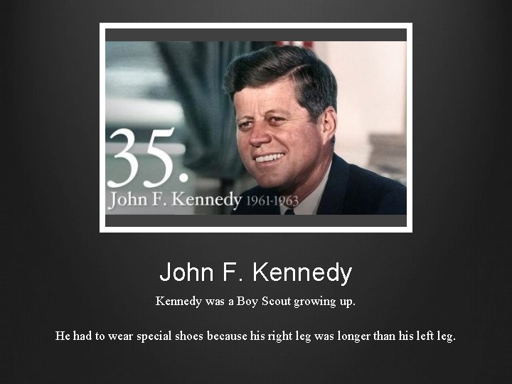John F. Kennedy was a Boy Scout growing up. He had to wear special