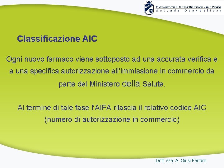 Classificazione AIC Ogni nuovo farmaco viene sottoposto ad una accurata verifica e a una Classificazione AIC Ogni nuovo farmaco viene sottoposto ad una accurata verifica e a una