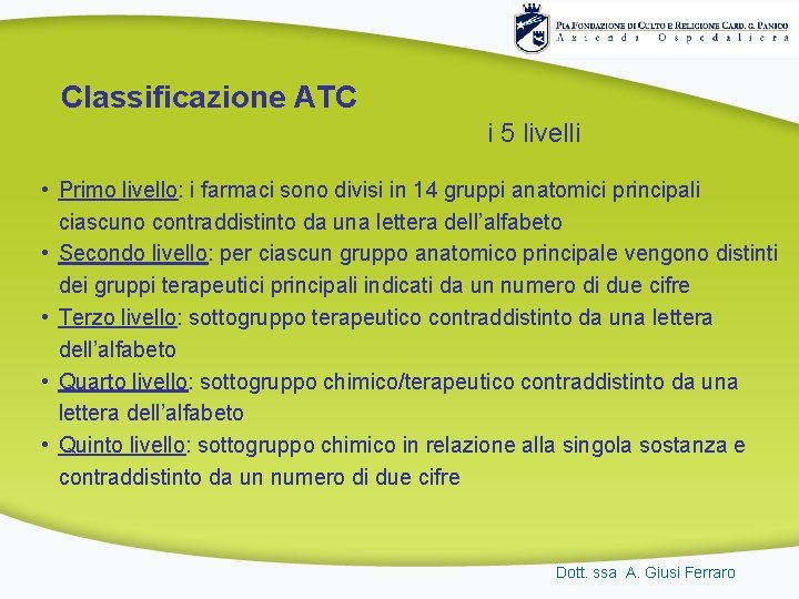 Classificazione ATC i 5 livelli • Primo livello: i farmaci sono divisi in 14