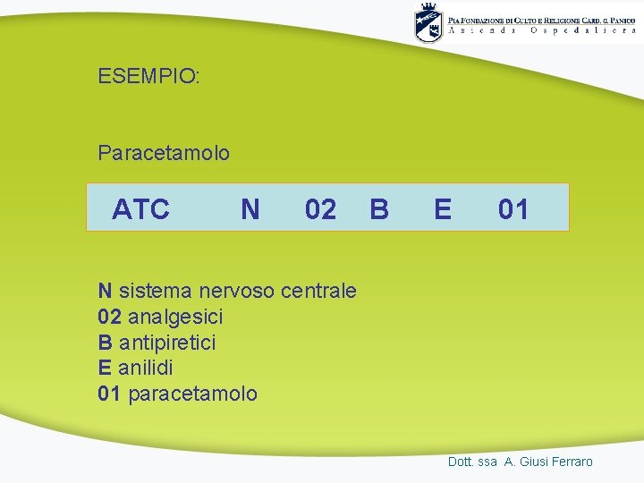 ESEMPIO: Paracetamolo ATC N 02 B E 01 N sistema nervoso centrale 02 analgesici