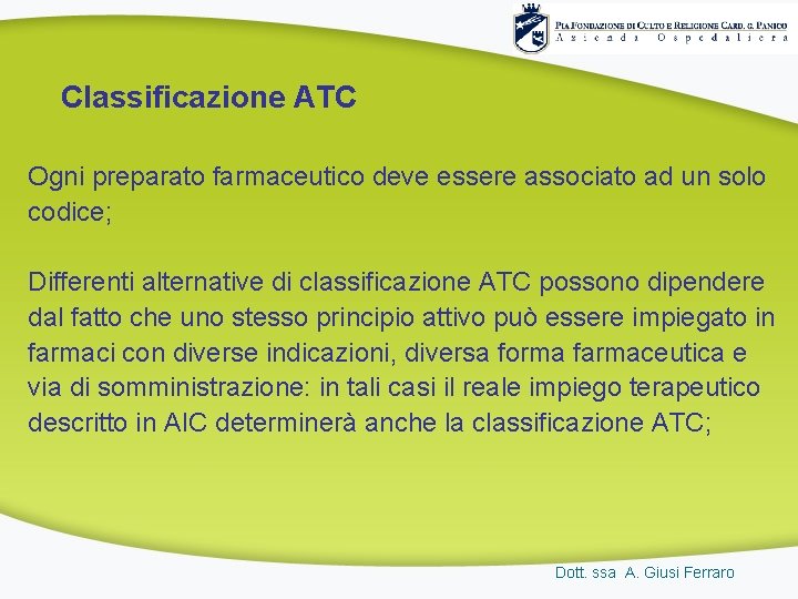 Classificazione ATC Ogni preparato farmaceutico deve essere associato ad un solo codice; Differenti alternative