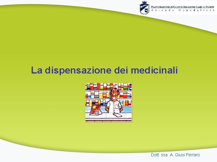 La dispensazione dei medicinali Dott. ssa A. Giusi Ferraro 