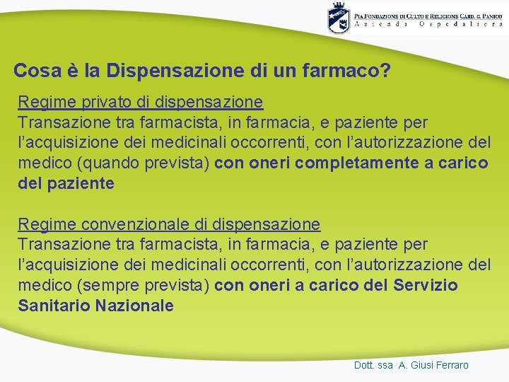 Cosa è la Dispensazione di un farmaco? Regime privato di dispensazione Transazione tra farmacista,