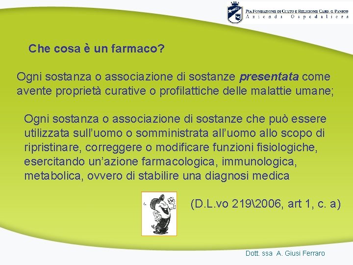 Che cosa è un farmaco? Ogni sostanza o associazione di sostanze presentata come avente Che cosa è un farmaco? Ogni sostanza o associazione di sostanze presentata come avente