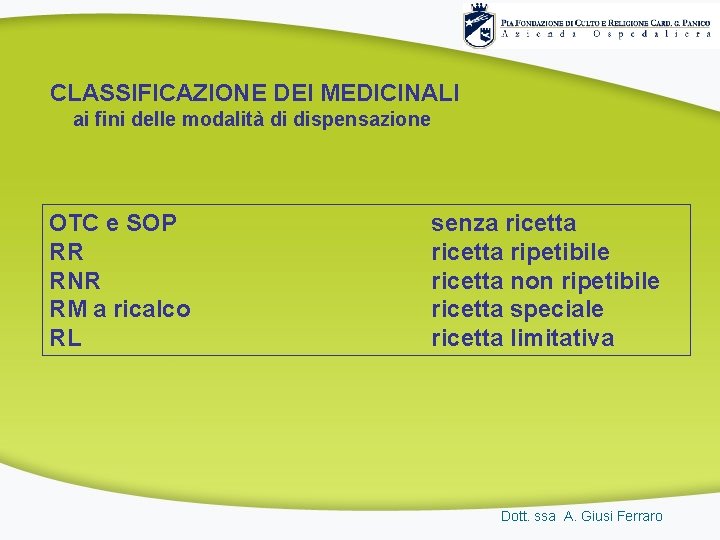 CLASSIFICAZIONE DEI MEDICINALI ai fini delle modalità di dispensazione OTC e SOP RR RNR