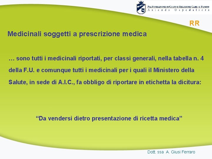 RR Medicinali soggetti a prescrizione medica … sono tutti i medicinali riportati, per classi