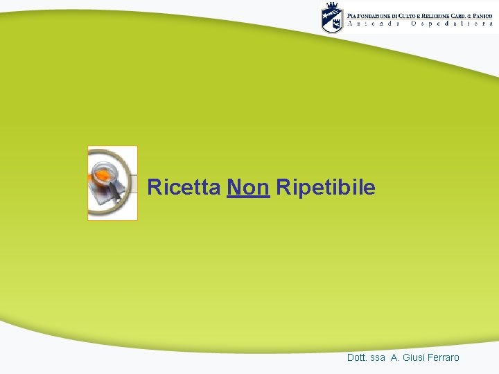 Ricetta Non Ripetibile Dott. ssa A. Giusi Ferraro Ricetta Non Ripetibile Dott. ssa A. Giusi Ferraro