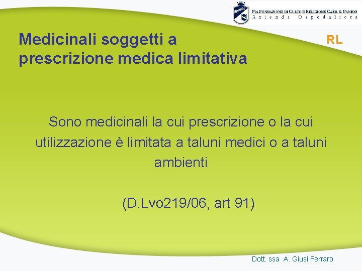 Medicinali soggetti a prescrizione medica limitativa RL Sono medicinali la cui prescrizione o la Medicinali soggetti a prescrizione medica limitativa RL Sono medicinali la cui prescrizione o la