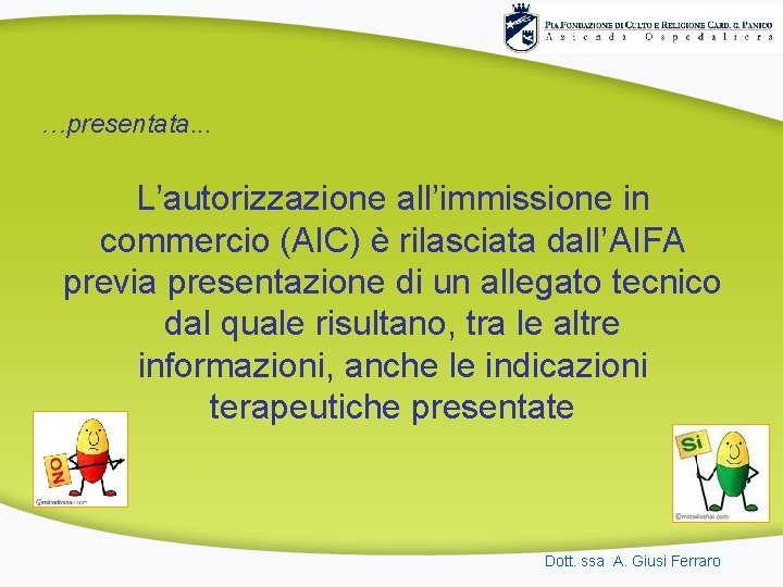 …presentata. . . L’autorizzazione all’immissione in commercio (AIC) è rilasciata dall’AIFA previa presentazione di …presentata. . . L’autorizzazione all’immissione in commercio (AIC) è rilasciata dall’AIFA previa presentazione di