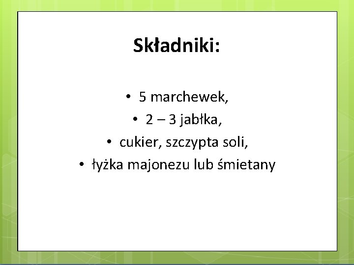 Składniki: • 5 marchewek, • 2 – 3 jabłka, • cukier, szczypta soli, •