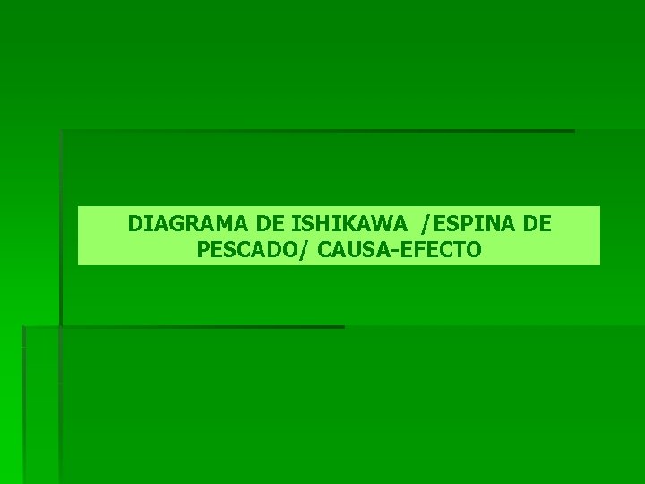 DIAGRAMA DE ISHIKAWA /ESPINA DE PESCADO/ CAUSA-EFECTO 