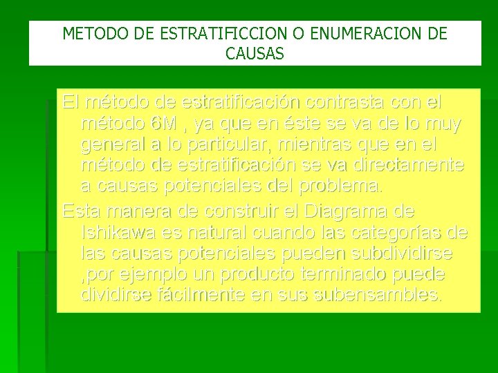 METODO DE ESTRATIFICCION O ENUMERACION DE CAUSAS El método de estratificación contrasta con el