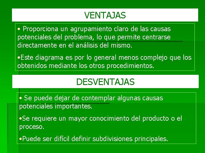 VENTAJAS • Proporciona un agrupamiento claro de las causas potenciales del problema, lo que