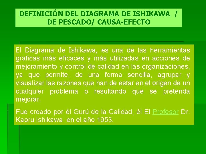 DEFINICIÓN DEL DIAGRAMA DE ISHIKAWA / DE PESCADO/ CAUSA-EFECTO El Diagrama de Ishikawa, es