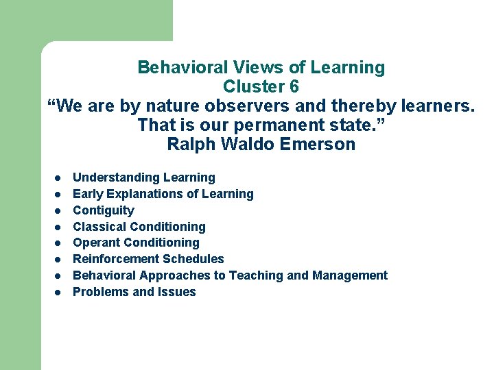 Behavioral Views of Learning Cluster 6 “We are by nature observers and thereby learners.