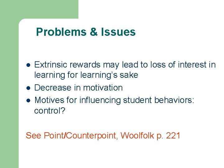 Problems & Issues l l l Extrinsic rewards may lead to loss of interest