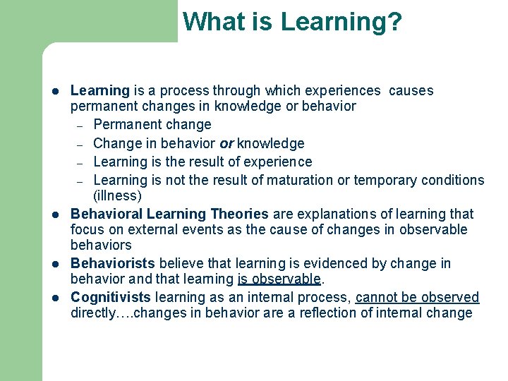 What is Learning? l l Learning is a process through which experiences causes permanent