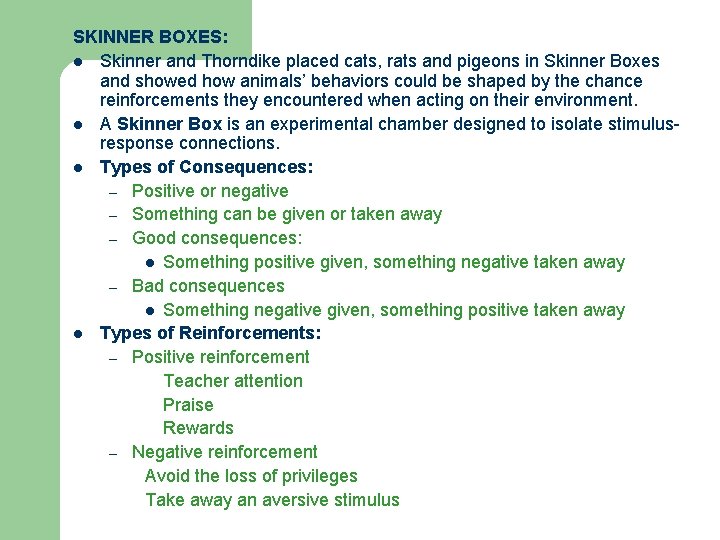 SKINNER BOXES: l Skinner and Thorndike placed cats, rats and pigeons in Skinner Boxes