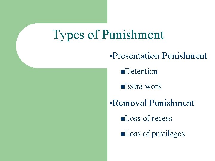 Types of Punishment • Presentation Punishment n. Detention n. Extra work • Removal Punishment